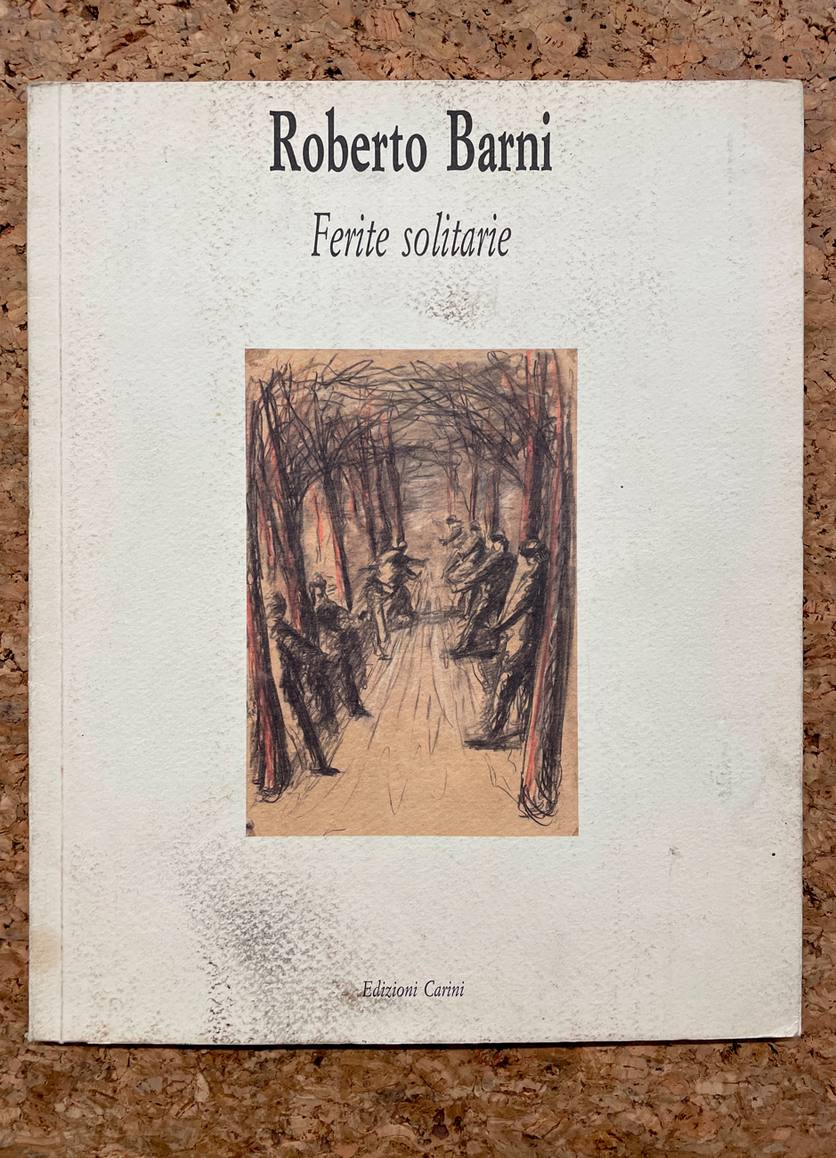 CATALOGHI CON DISEGNIO (ROBERTO BARNI) - Roberto Barni. Ferite solitarie, 1986