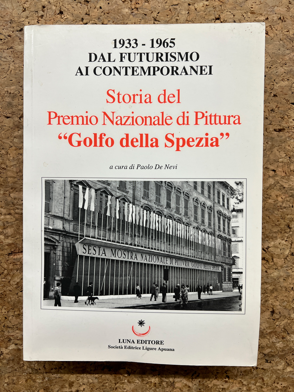 PREMIO NAZIONALE GOLFO DELLA SPEZIA - Storia del Premio Nazionale di Pittura 'Golfo della Spezia'. 1933-1965 dal Futurismo ai contemporanei, 2000