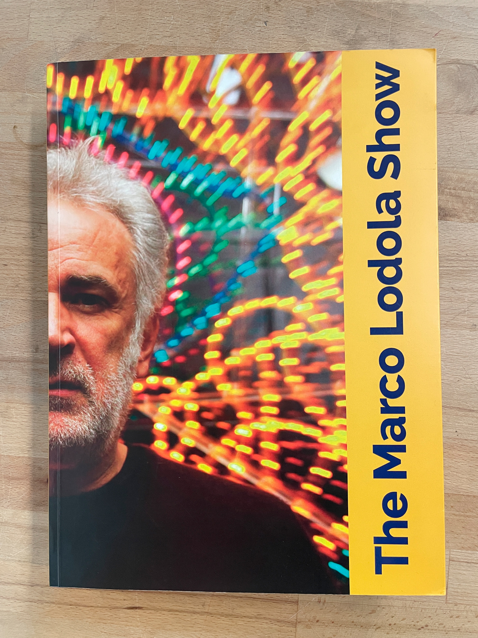 CATALOGHI AUTOGRAFATI (MARCO LODOLA) - The Marco Lodola Show. Catalogo ragionato 1978-2019