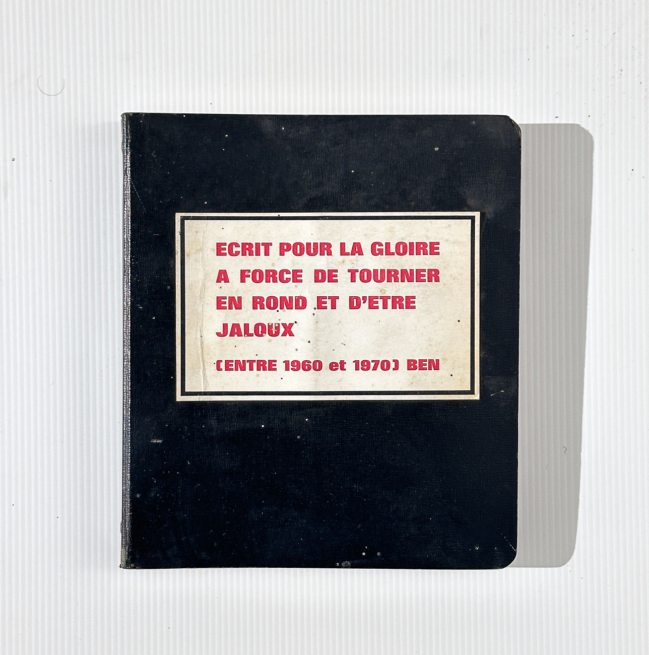 BEN VAUTIER - Écrit pour la gloire à force de tourner en rond et d'être jaloux
1960–70, 1970