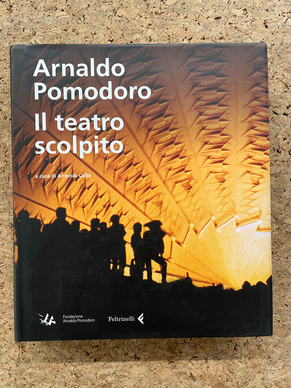 CATALOGO AUTOGRAFATI (ARNALDO POMODORO) - Arnaldo Pomodoro. Il teatro scolpito, 2012