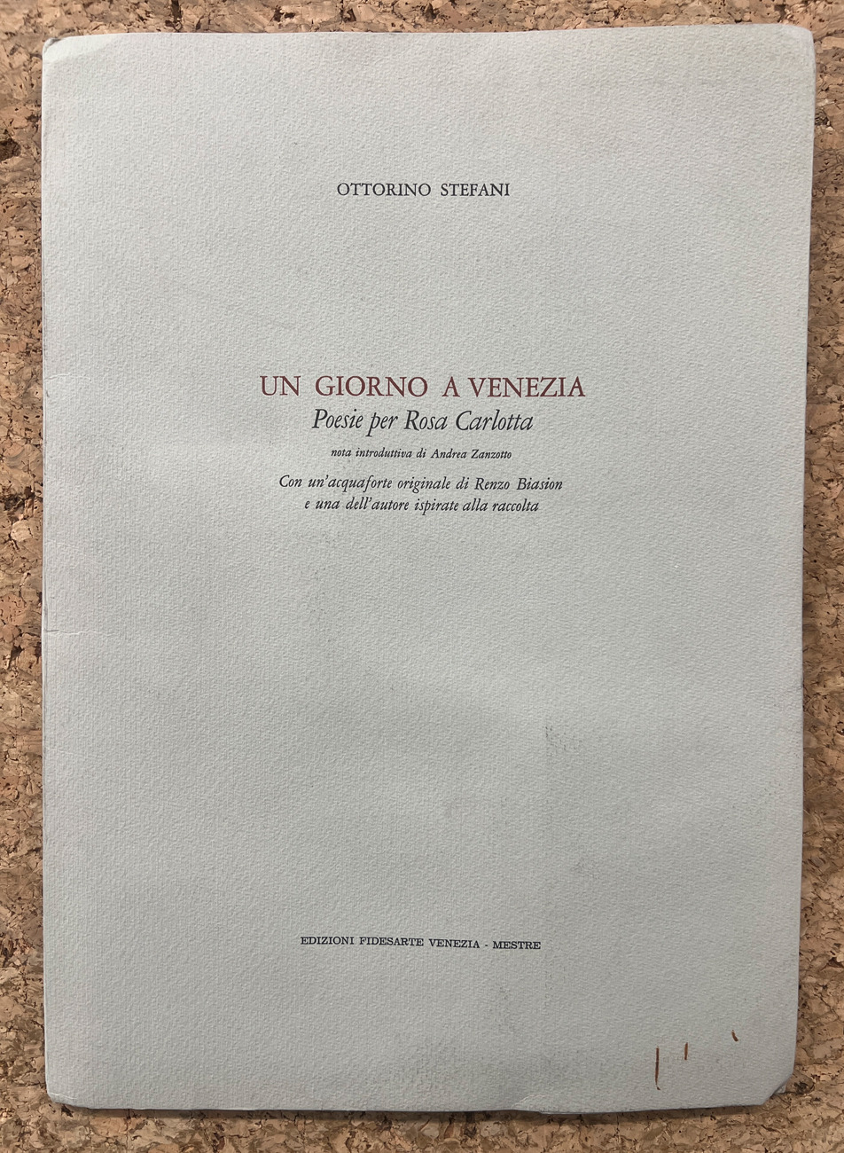 EDIZIONI D'ARTE (RENZO BIASION E OTTORINO STEFANI) - Un giorno a Venezia. Poesie per Rosa Carlotta, 1979