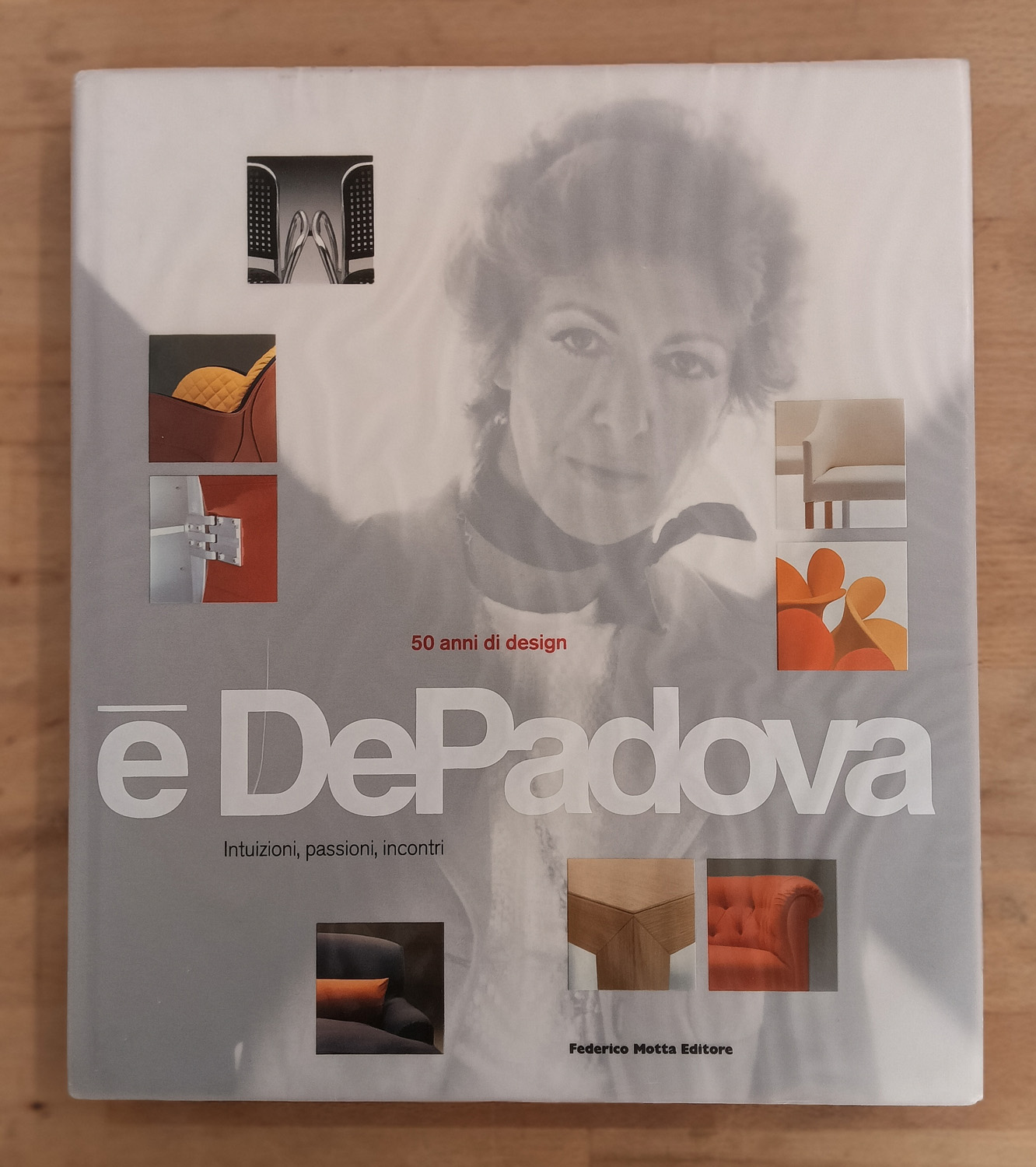 DESIGN (DE PADOVA) - è De Padova. 50 anni di design. Intuizioni, passioni, incontri, 2006