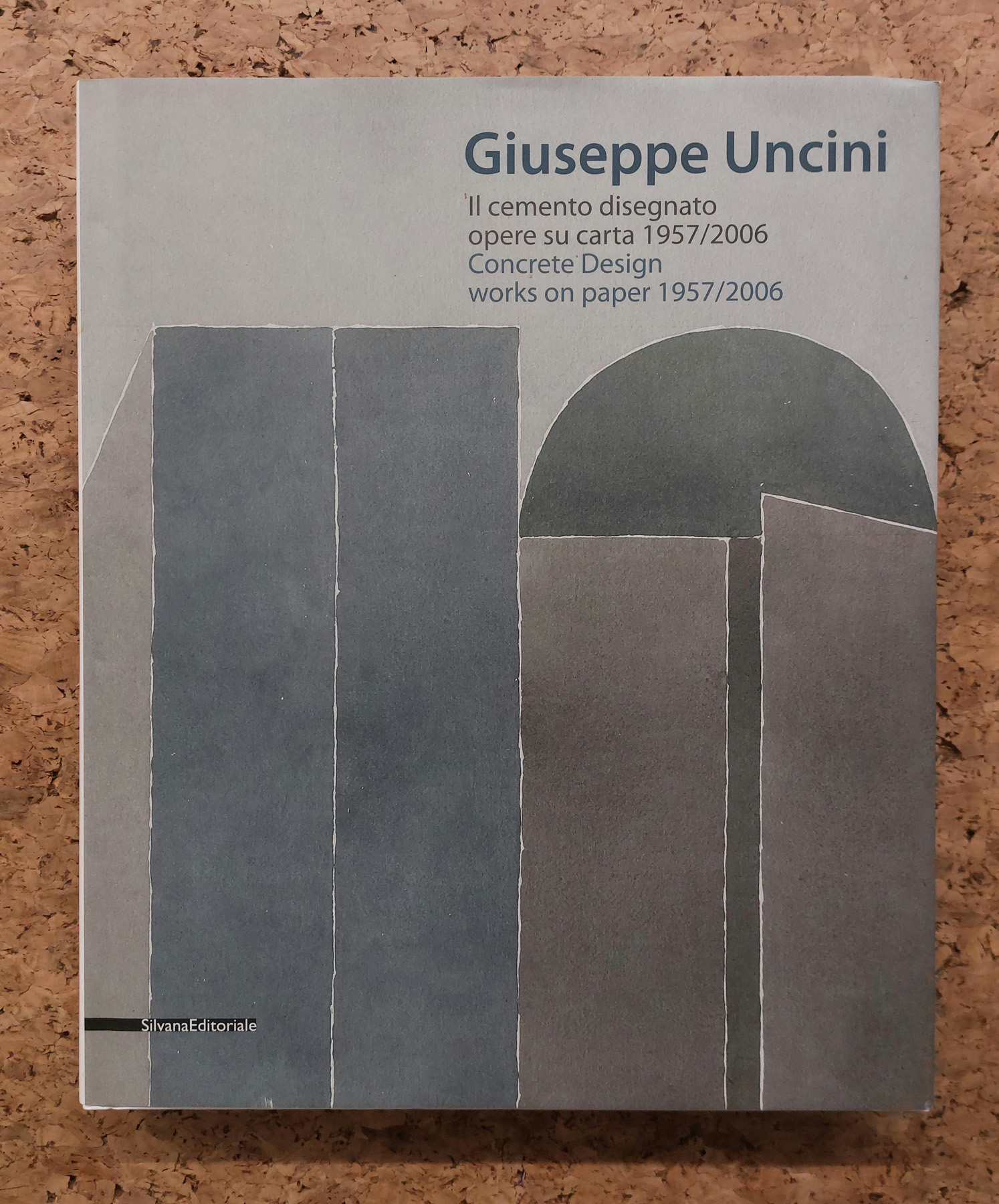 GIUSEPPE UNCINI - Giuseppe Uncini. Il cemento disegnato - opere su carta 1957/2006, 2010